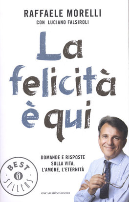 LA FELICITà è QUI  —
Domande e risposte sulla vita, l'amore, l'eternità
di Raffaele Morelli, Luciano Falsiroli

