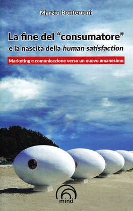 La Fine del "Consumatore" e la Nascita della Human Satisfaction — Libro - 1