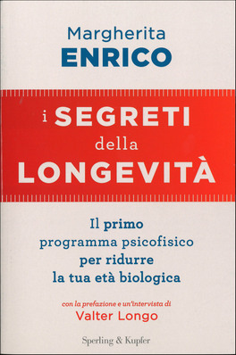 I SEGRETI DELLA LONGEVITà
Il primo programma psicofisico per ridurre la tua età biologica
di Margherita Enrico, Valter Longo

