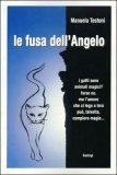 LA FUSA DELL'ANGELO
I gatti sono animali magici? forse no. Ma l'amore che ci lega a loro può, talvolta, compiere magia..
di Manuela Testoni

