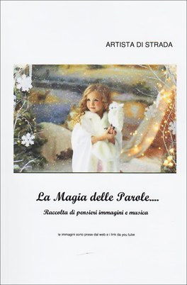 La Magia delle Parole... Raccolta di Pensieri Immagini e Musica  — Libro - 1
