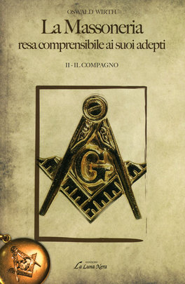 La Massoneria Resa Comprensibile ai Suoi Adepti - Vol. II - Il Compagno  — Libro - 1