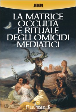 La Matrice Occulta e Rituale degli Omicidi Mediatici — Libro - 1