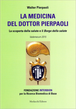 LA MEDICINA DEL DOTTOR PIERPAOLI
La scoperta della salute e il Borgo della salute - Vademecum 2015
di Dr. Walter Pierpaoli

