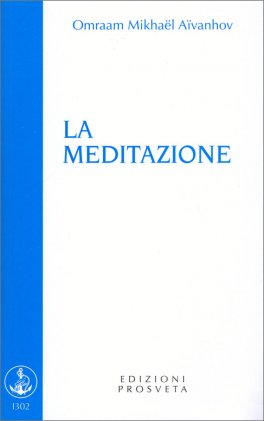 LA MEDITAZIONE
di Omraam Mikhael Aivanhov

