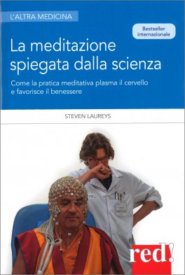 LA MEDITAZIONE SPIEGATA DALLA SCIENZA
Come la pratica meditativa plasma il cervello e favorisce il benessere
di Steven Laureys

