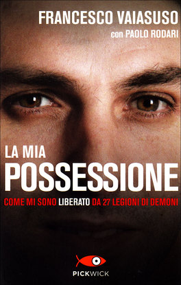 LA MIA POSSESSIONE
Come mi sono liberato da 27 legioni di Demoni
di Paolo Rodari, Francesco Vaiasuso

