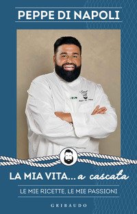 La Mia Vita... A Cascata. Le Mie Ricette, Le Mie Passioni