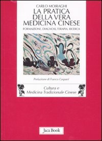 LA PRATICA DELLA VERA MEDICINA CINESE
Formazione, diagnosi, terapia, ricerca
di Carlo Moiraghi

