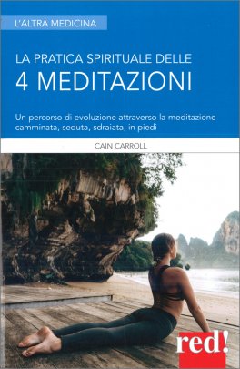 LA PRATICA SPIRITUALE DELLE 4 MEDITAZIONI
Un percorso di evoluzione attraverso la meditazione camminata, seduta, sdraiata, in piedi
di Cain Carroll

