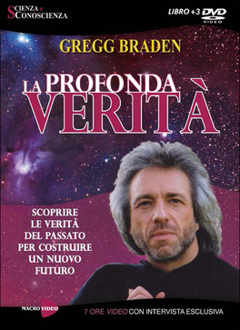 LA PROFONDA VERITà (VIDEO-SEMINARIO IN 3 DVD)
Scoprire le verità del passato per costruire un nuovo futuro - 7 ore video con intervista esclusiva
di Gregg Braden

