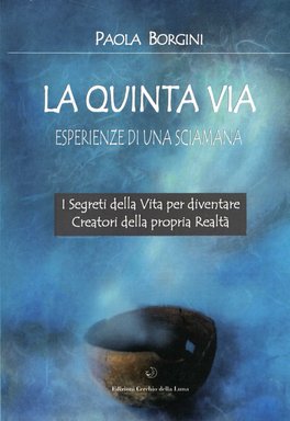 La Quinta Via - Esperienze di una Sciamana  — Libro - 1