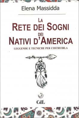 LA RETE DEI SOGNI DEI NATIVI D'AMERICA
Leggende e tecniche per costruirla
di Elena Massidda

