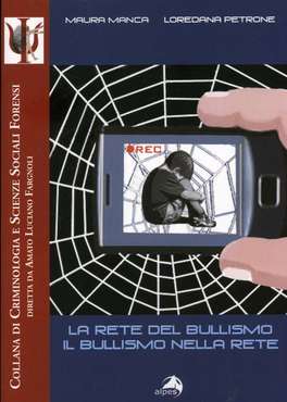 LA RETE DEL BULLISMO - IL BULLISMO NELLA RETE
Collana di criminologia e scienze sociali forensi
di Loredana Petrone, Maura Manca

