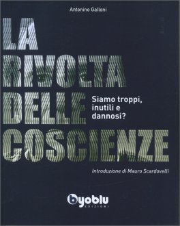 LA RIVOLTA DELLE COSCIENZE
Siamo troppi, inutili e dannosi?
di Antonino Galloni

