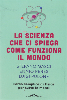 La Scienza che ci Spiega come Funziona il Mondo — Libro - 1