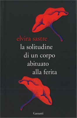 La Solitudine di un Corpo abituato alla Ferita — Libro - 1