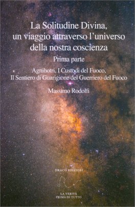 La Solitudine Divina, un Viaggio Attraverso l’Universo della Nostra Coscienza - Prima Parte — Libro - 1
