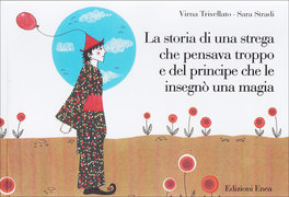 La Storia di una Strega che Pensava Troppo e del Principe che le Insegnò una Magia  — Libro - 1