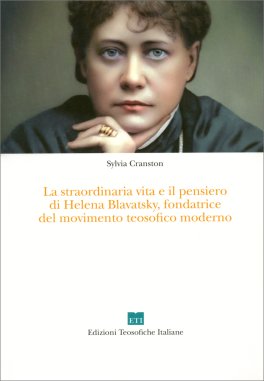 La Straordinaria Vita e il Pensiero di Helena Blavatsky, Fondatrice del Movimento Teosofico Moderno — Libro - 1