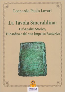 La Tavola Smeraldina: Un'Analisi Storica, Filosofica e del Suo Impatto Esoterico — Libro - 1