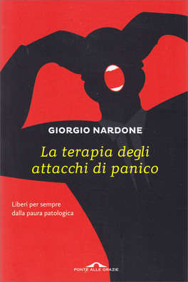 LA TERAPIA DEGLI ATTACCHI DI PANICO
LiIberi per sempre dalla paura patologica
di Giorgio Nardone, Elisa Valteroni

