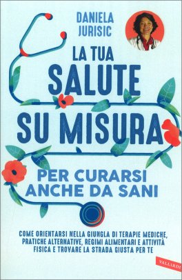 La tua Salute su Misura per curarsi anche da sani — Libro - 1