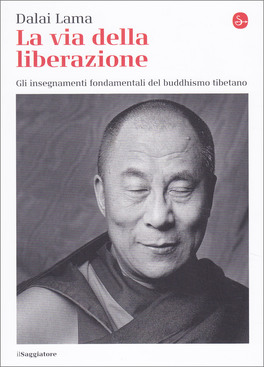 LA VIA DELLA LIBERAZIONE
Gli insegnamenti fondamentali del buddhismo tibetano
di Dalai Lama (Bhiksu Tenzin Gyatso)

