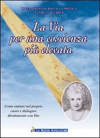 LA VIA PER UNA COSCIENZA PIù ELEVATA
Come entrare nel proprio cuore e dialogare direttamente con Dio
di Eva Bell-Werber

