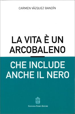 La Vita è un Arcobaleno che Include anche il Nero — Libro - 1
