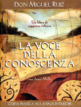 LA VOCE DELLA CONOSCENZA
Guida pratica alla pace Interiore
di Don Miguel Ruiz, Janet Mills

