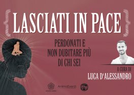 Video Corso - Lasciati in Pace: Perdonati e Non Dubitare Più di Chi Sei — Digitale - 1