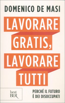 Lavorare Gratis, Lavorare Tutti — Libro - 1