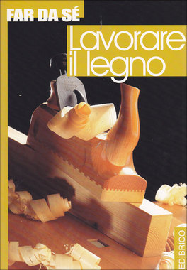 Lavorare il Legno  — Libro - 1
