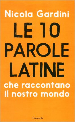 Le 10 Parole Latine che Raccontano il Nostro Mondo