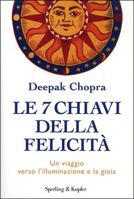 LE 7 CHIAVI DELLA FELICITÀ
Un viaggio verso l'illuminazione e la gioia
di Deepak Chopra

