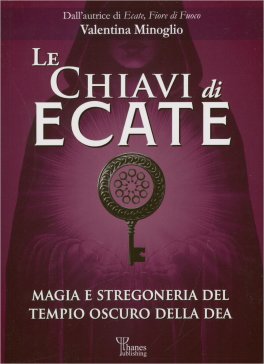 Le Chiavi di Ecate Magia e Stregoneria del Tempio Oscuro della Dea — Libro - 1