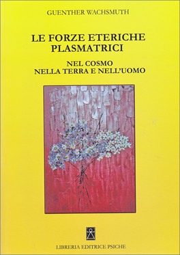 Le Forze Eteriche Plasmatrici nel Cosmo nella Terra e nell'Uomo — Libro - 1