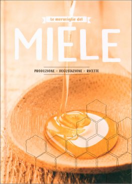 Le Meraviglie del Miele - Produzione, Degustazione, Ricette — Libro - 1