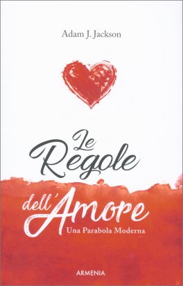 LE REGOLE DELL'AMORE
Una parabola moderna
di Adam J. Jackson

