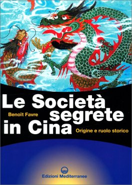 LE SOCIETà SEGRETE IN CINA
Origine e ruolo storico
di Benoît Favre

