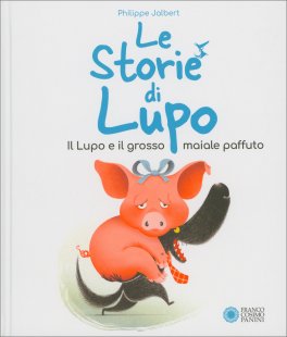 Le Storie di Lupo - Il Lupo e il Grosso Maiale Paffuto — Libro - 1