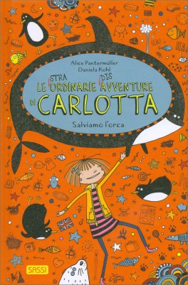 Le (Stra)Ordinarie (Dis)Avventure di Carlotta - Salviamo l'Orca — Libro - 1