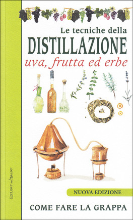 Le Tecniche della Distillazione - Uva, Frutta ed Erbe — Libro - 1