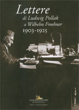 Lettere di Ludwig Pollak a Wilhelm Froehner 1903-1925 — Libro - 1
