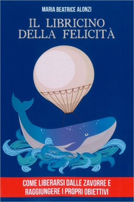 Il Libricino Della Felicità. Come Liberarsi Dalle Zavorre E Raggiungere I Propri Obiettivi - 1
