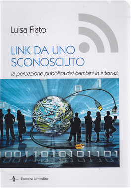 LINK DA UNO SCONOSCIUTO
La percezione pubblica dei bambini in Internet
di Luisa Fiato

