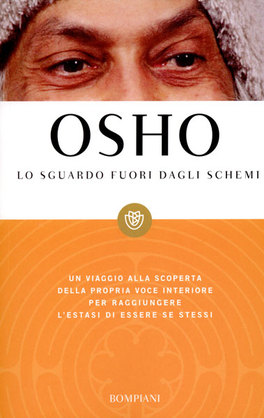 LO SGUARDO FUORI DAGLI SCHEMI
Un viaggio alla scoperta della propria voce interiore per raggiungere l'estasi di essere se stessi
di Osho

