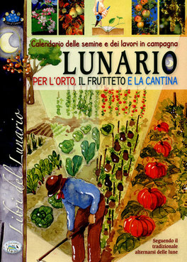 Lunario per l'Orto il Frutteto e la Cantina  — Libro - 1