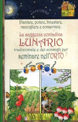 La Saggezza Contadina - Lunario Tradizionale e dei Consigli per Seminare nell'Orto  — Libro - 2